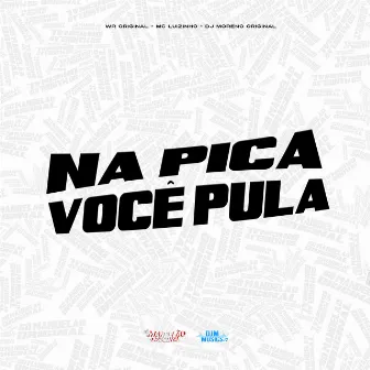 Na Pica Voce Pula by MC WR ORIGINAL