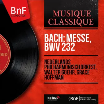 Bach: Messe, BWV 232 (Mono Version) by Grace Hoffman