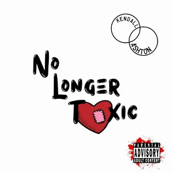 No Longer Toxic... by Kendall Ashton