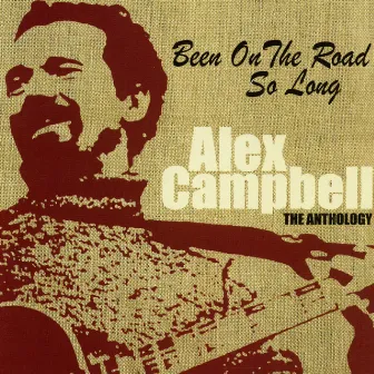 Been on the Road So Long: The Anthology by Alex Campbell