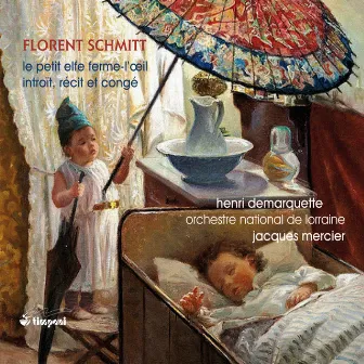 Schmitt: Le petit elfe Ferme-l’oeil & Introït, récit et congé by Florent Schmitt