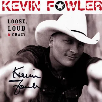 Loose, Loud & Crazy by Kevin Fowler