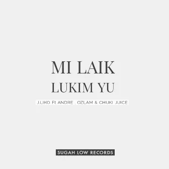 Mi Laik Lukim Yu by Chuki Juice