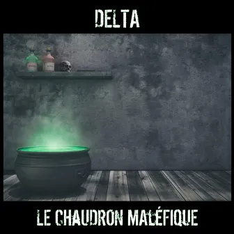 Le chaudron maléfique by DELTA