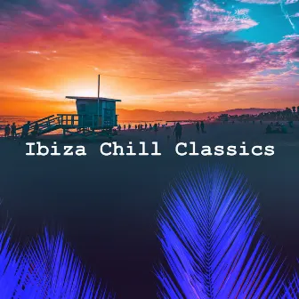 Ibiza Chill Classics by Ibiza Chill Out Classics