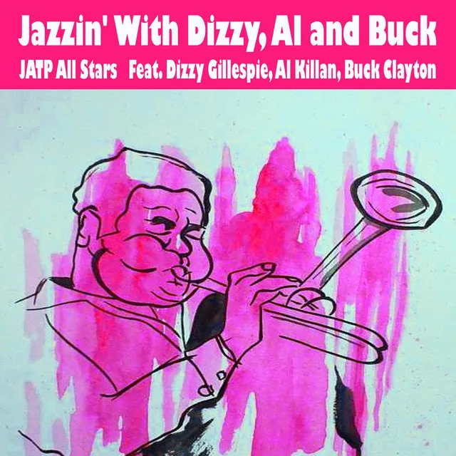 Jazzin' With Dizzy, Al and Buck (feat. Dizzy Gillespie, Al Killan, Buck Clayton)