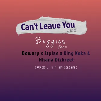 Can’t Leave You (Remix) by Bvggies