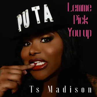 Lemme Pick You Up - Single by Ts Madison