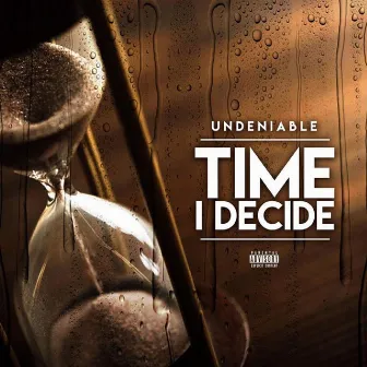 Time I Decide by Undeniable