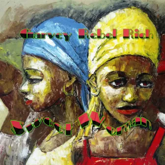 Sweet Woman by Garvey Rebel Rich