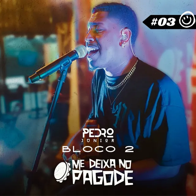 Me Deixa No Pagode #03 - Pedro Junior: Não Dá / Supra-Sumo Do Amor / Imaginário Real / Triste Sonho / Deixa Alagar / Mais Que Urgentemente / Mina De Fé / Ilha Da Felicidade / Pra Gente Ficar Numa Boa - Ao Vivo