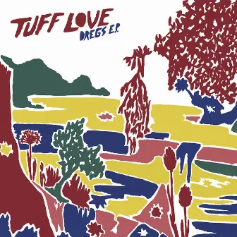 Dregs - EP by Tuff Love