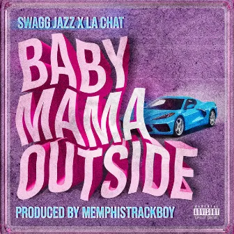 BABY MAMA OUTSIDE by Swagg Jazz