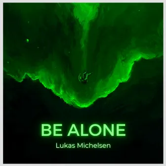 Be Alone by Lukas Michelsen