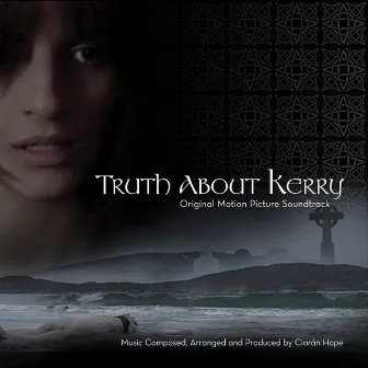 Truth About Kerry (Original Motion Picture Soundtrack) by Ciaran Hope