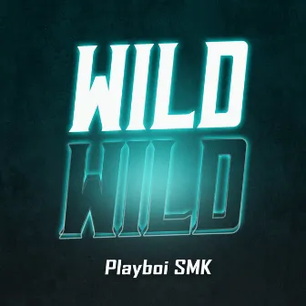 Wild by Playboi SMK