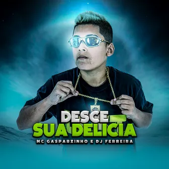 Desce Sua Delícia by MC Gasparzinho