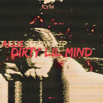 Dirty Lil Mind (Allis Kaputt, Pt. 1) by Allis