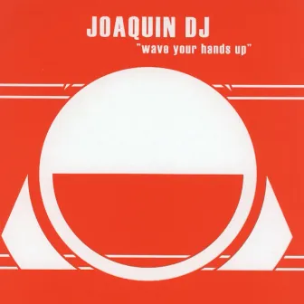 Wave Your Hands Up by Joaquin Dj