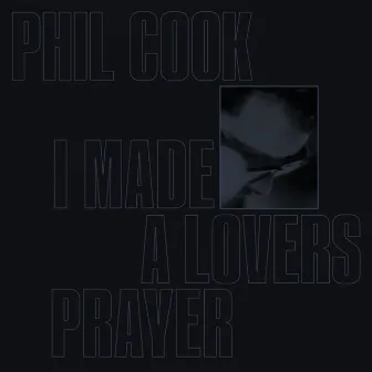 I Made A Lovers Prayer by Phil Cook