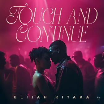 Touch & Continue (Producer Edition) by Elijah Kitaka