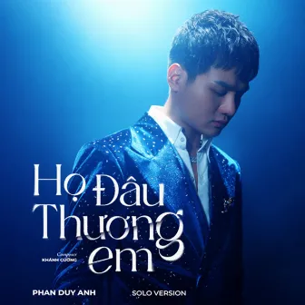 Họ Đâu Thương Em (Solo Version) by Phan Duy Anh