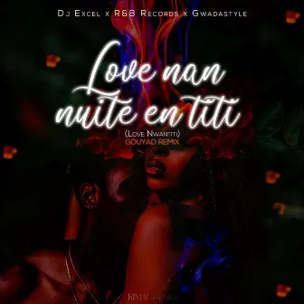 Love Nan Nuite En Titi (Love Nwantiti Gouyad Remix) by DJ Excel