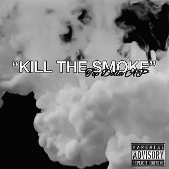 Kill The Smoke by Top Dolla AP