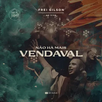 Não Há Mais Vendaval (Ao Vivo) by Frei Gilson