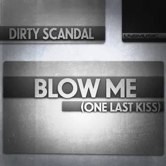 Blow Me (One Last Kiss) by Dirty Scandal