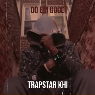 Do Em Good by TrapStar Khi