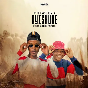 AYISHUBE by Phiweezy