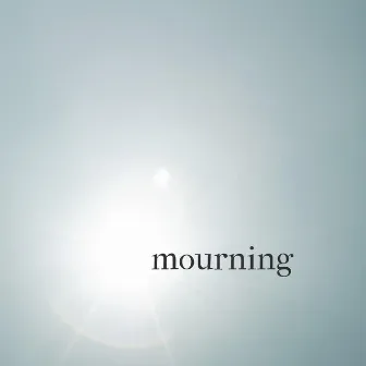 Mourning by The Grief Project