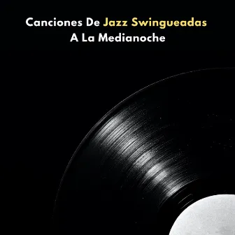 Canciones De Jazz Swingueadas A La Medianoche by 