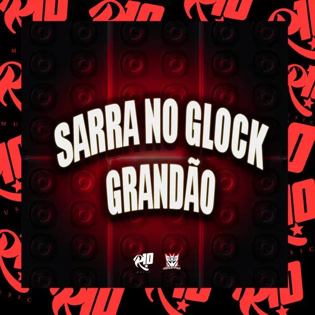 Sarra na Glock Grandão