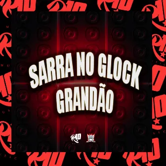 Sarra na Glock Grandão by MC GUIZINHO NIAZE