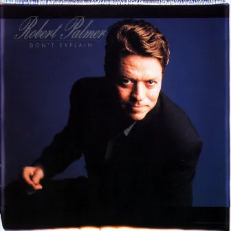 Don't Explain by Robert Palmer