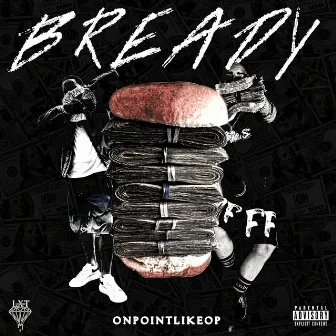 BREADY by OnPointLikeOP