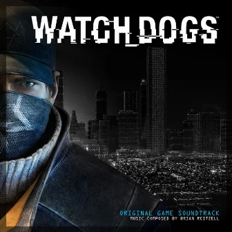 Watch Dogs (Original Game Soundtrack) by Brian Reitzell