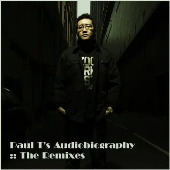 Paul T's Audiobiography - The Remixes by Paul T.