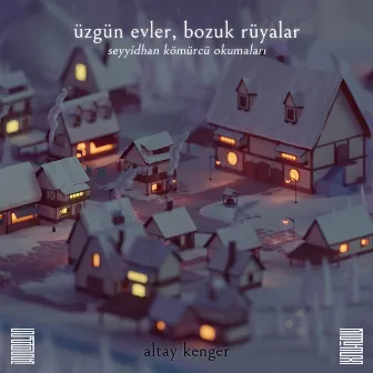 Üzgün Evler, Bozuk Rüyalar (Seyyidhan Kömürcü Okumalar) by Altay Kenger