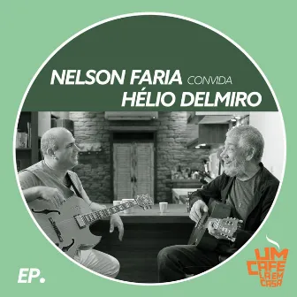 Nelson Faria Convida Hélio Delmiro: Um Café Lá em Casa (Ao Vivo) by Nelson Faria