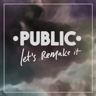 Let's Remake It by PUBLIC