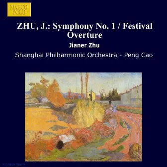 Zhu, J.: Symphony No. 1 / Festival Overture by Jianer Zhu