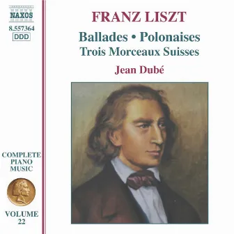 Liszt Complete Piano Music, Vol. 22: 2 Ballades, 2 Polonaises & 3 Morceaux suisses by Jean Dube