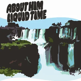 About Him by Liquid Time