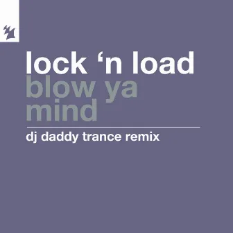 Blow Ya Mind (DJ Daddy Trance Remix) by Lock 'N Load