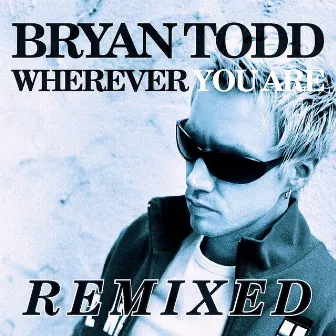 Wherever You Are (REMIXED) by Bryan Todd