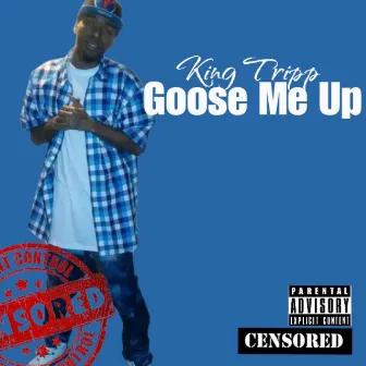 Goose me up by King Tripp