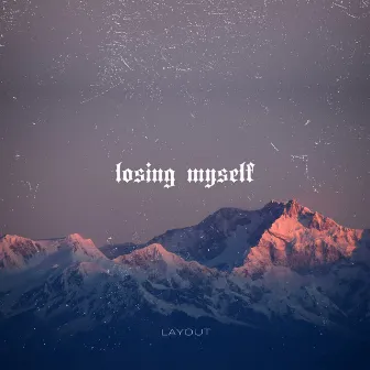 Losing Myself by Layout